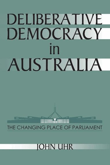 John Uhr - Deliberative Democracy in Australia, Häftad