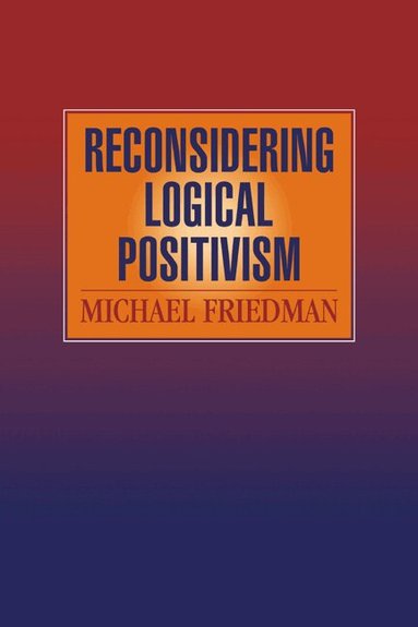 Michael Friedman - Reconsidering Logical Positivism, Häftad