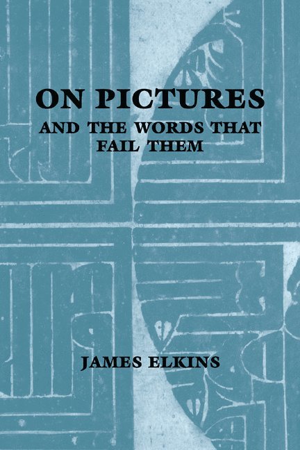 James (Art Institute of Chicago) Elkins, James Elkins, Elkins - On Pictures and the Words that Fail Them, Häftad