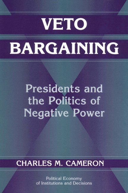 New York) Cameron, Charles M. (Columbia University, Charles Cameron, Randall Calvert, Thrainn Eggertsson - Veto Bargaining, Häftad
