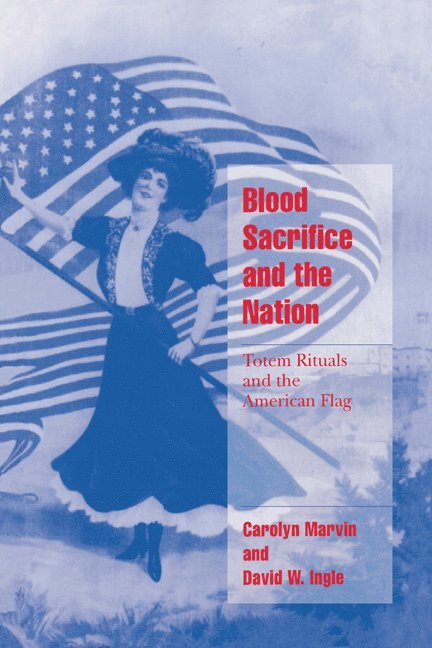 Carolyn Marvin, David W. Ingle, Carolyn (University of Pennsylvania) Marvin, David W. (University of Pennsylvania) Ingle, David Ingle, Steven Seidman - Blood Sacrifice and the Nation, Häftad