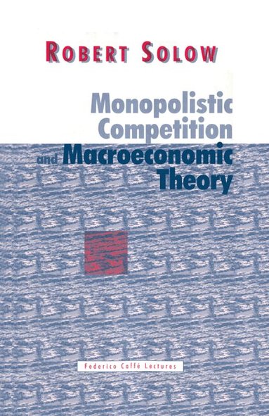 Robert M. Solow - Monopolistic Competition and Macroeconomic Theory, Häftad