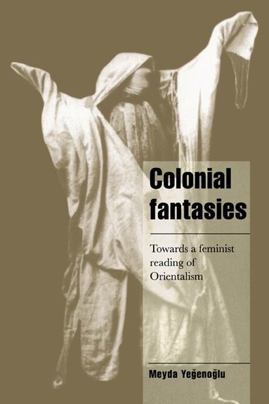Meyda Yegenoglu, Jeffrey C. Alexander, Steven Seidman - Colonial Fantasies, Häftad