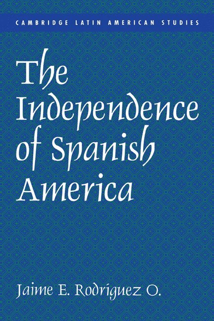 Jaime E. Rodr&#237;guez, Irvine) Rodriguez, Jaime E. (University of California, Jaime E. Rodriguez, Rodriguez Jaime E., Jaime E. Rodr Guez - The Independence of Spanish America, Häftad