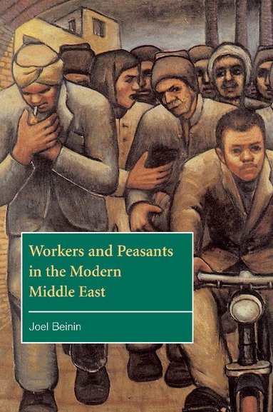 Joel Beinin - Workers and Peasants in the Modern Middle East, Häftad