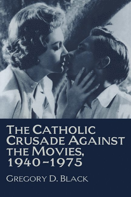 Gregory D. Black, Kansas City) Black, Gregory D. (University of Missouri - The Catholic Crusade against the Movies, 1940-1975, Häftad
