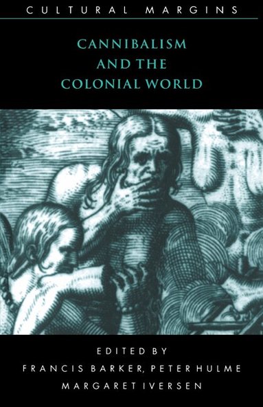 Francis Barker, Peter Hulme, Margaret Iversen - Cannibalism and the Colonial World, Häftad