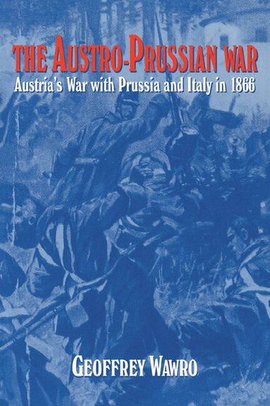 Geoffrey Wawro - The Austro-Prussian War, Häftad
