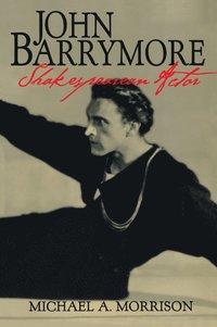 bokomslag John Barrymore, Shakespearean Actor