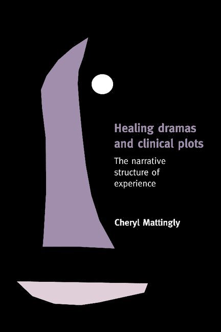 Cheryl (University of Southern California) Mattingly, Cheryl Mattingly, Mattingly Cheryl - Healing Dramas and Clinical Plots, Inbunden