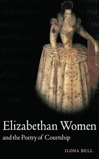 bokomslag Elizabethan Women and the Poetry of Courtship