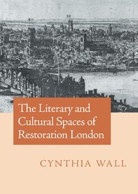 bokomslag The Literary and Cultural Spaces of Restoration London