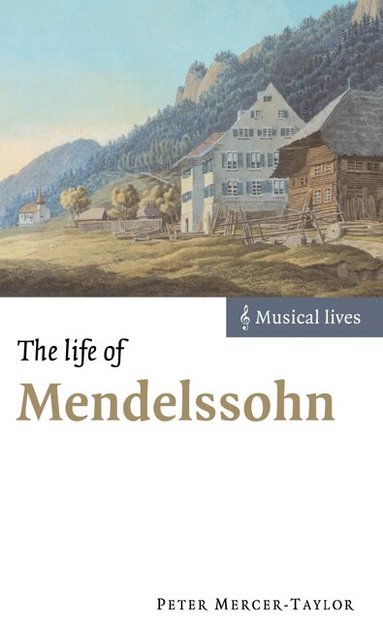 Peter Mercer-Taylor - The Life of Mendelssohn, Inbunden