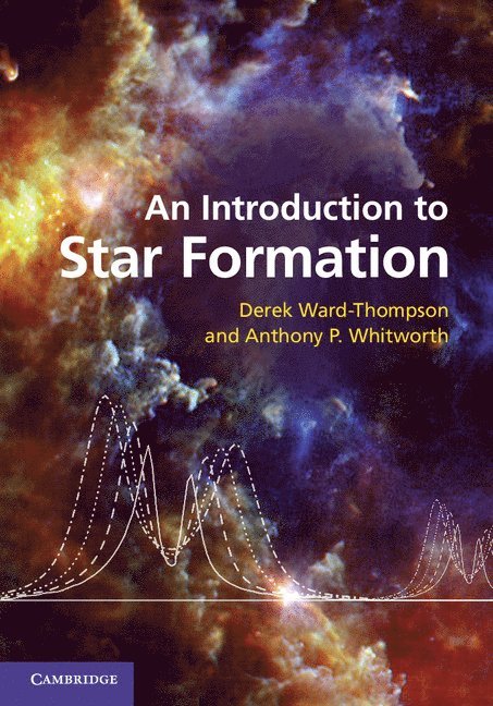 Derek Ward-Thompson, Anthony P. Whitworth, Preston) Ward-Thompson, Derek (University of Central Lancashire, Anthony P. (Cardiff University) Whitworth - An Introduction to Star Formation, Inbunden