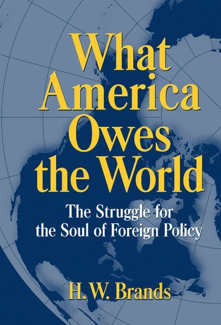 H. W. Brands, H. W.  (Texas A & M University) Brands - What America Owes the World, Inbunden