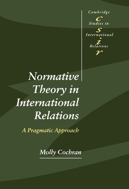 Molly Cochran, Steve Smith, Thomas J. Biersteker - Normative Theory in International Relations, Inbunden