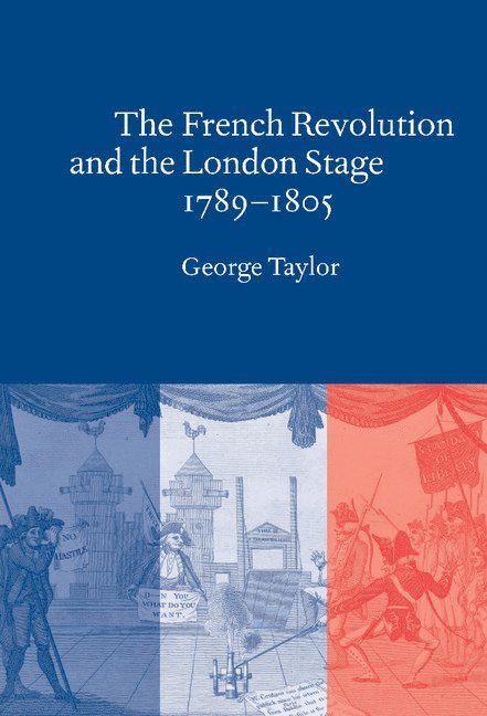 The French Revolution and the London Stage, 1789 1805