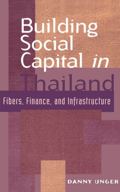 Danny Unger, John Ravenhill, James Cotton - Building Social Capital in Thailand, Inbunden