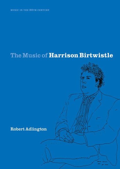Robert Adlington, Arnold Whittall - The Music of Harrison Birtwistle, Inbunden