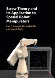 Carl D. Crane, III, Michael Griffis, Joseph Duffy, Carl D. (University of Florida) Crane, III, Michael (University of Florida) Griffis, Joseph (University of Florida) Duffy, III Crane, Carl D., Carl D. Crane III - Screw Theory and its Application to Spatial Robot Manipulators, Inbunden