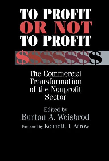 Burton A. Weisbord, Kenneth J. Arrow, Burton A. Weisbrod - To Profit or Not to Profit, Inbunden