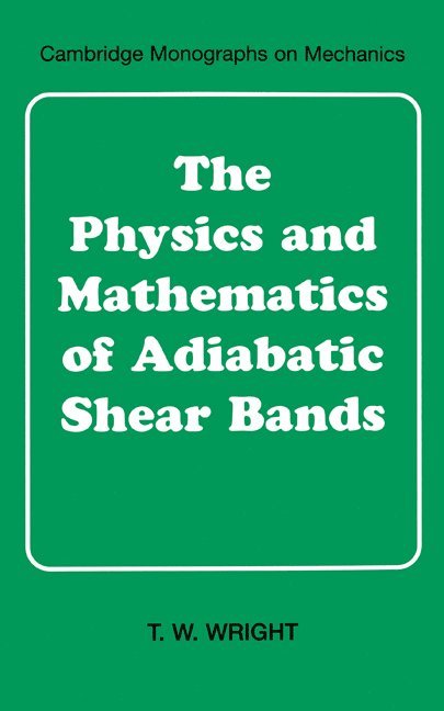 T. W. Wright, T. W. (Army Research Laboratory) Wright, G. K. Batchelor, L. B. Freud - The Physics and Mathematics of Adiabatic Shear Bands, Inbunden