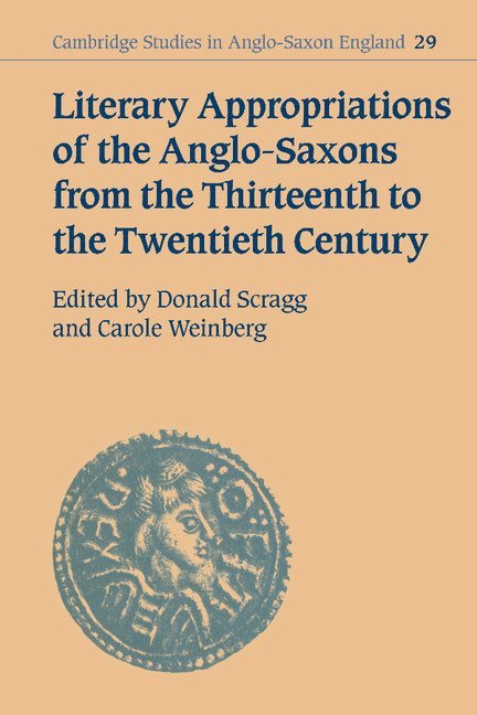 Don Scragg, Carole Weinberg, Donald Scragg - Literary Appropriations of the Anglo-Saxons from the Thirteenth to the Twentieth Century, Inbunden