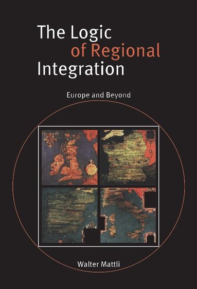 Walter Mattli - The Logic of Regional Integration, Inbunden