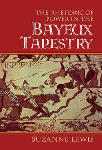 bokomslag The Rhetoric of Power in the Bayeux Tapestry