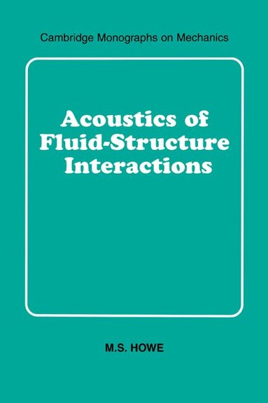 M. S. Howe, M. J. Ablowitz - Acoustics of Fluid-Structure Interactions, Inbunden