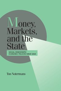 bokomslag Money, Markets, and the State: Social Democratic Economic Policies Since 1918