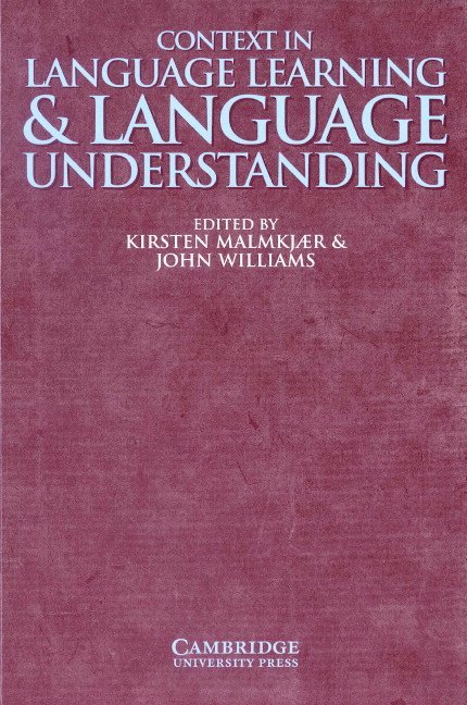 Kirsten Malmkj'r, John Williams, Kirsten (University of Cambridge) Malmkjær, John (University of Cambridge) Williams, Kirsten Malmkjær, Kirsten Malmkjaer - Context in Language Learning and Language Understanding, Häftad