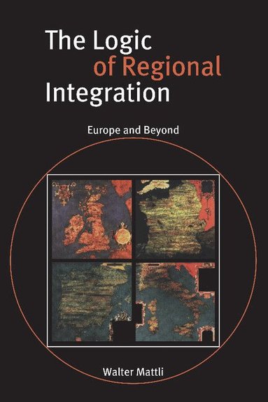 Walter Mattli - The Logic of Regional Integration, Häftad