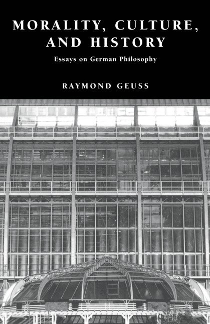 Raymond Geuss, Raymond (University of Cambridge) Geuss - Morality, Culture, and History, Häftad