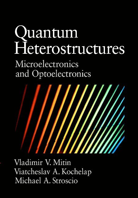 Vladimir Mitin, Viacheslav Kochelap, Michael A. Stroscio, Detroit) Mitin, Vladimir (Wayne State University, Ukraine) Kochelap, Viacheslav (National Academy of Sciences, North Carolina) Stroscio, Michael A. (Duke University - Quantum Heterostructures, Häftad
