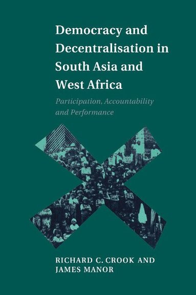 Richard C. Crook, James Manor - Democracy and Decentralisation in South Asia and West Africa, Häftad