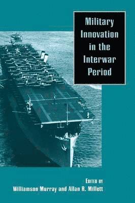 Williamson R. Murray, Allan R. Millett - Military Innovation in the Interwar Period, Häftad