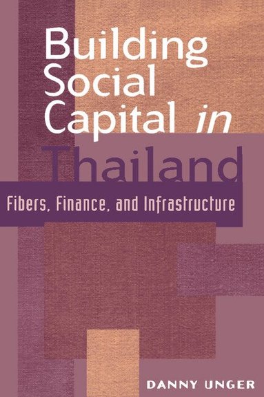 Danny Unger, John Ravenhill, James Cotton - Building Social Capital in Thailand, Häftad