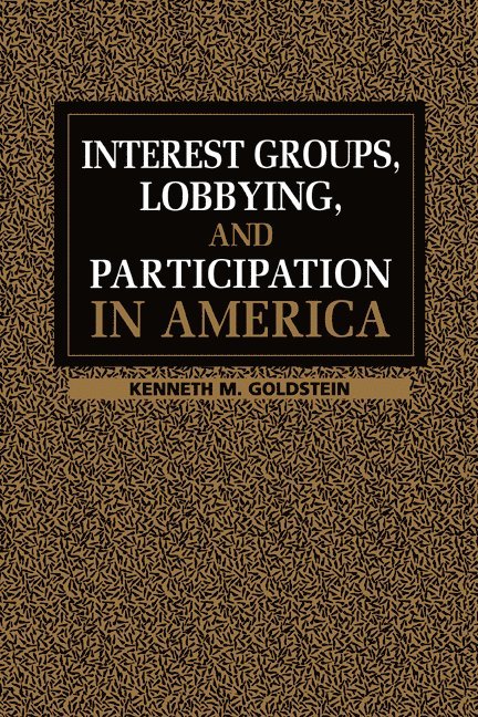 Kenneth M. (Arizona State University) Goldstein, Kenneth M. Goldstein - Interest Groups, Lobbying, and Participation in America, Häftad