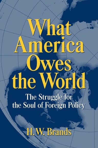 H. W. Brands - What America Owes the World, Häftad