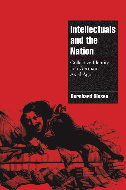 Germany) Giesen, Bernhard (Justus-Liebig-Universitat Giessen, Bernhard Giesen - Intellectuals and the Nation, Häftad