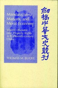 bokomslag Manslaughter, Markets, and Moral Economy: Violent Disputes Over Property Rights in Eighteenth-Century China