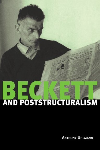 Anthony Uhlmann - Beckett and Poststructuralism, Inbunden