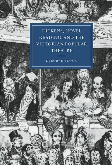 Deborah Vlock - Dickens, Novel Reading, and the Victorian Popular Theatre, Inbunden