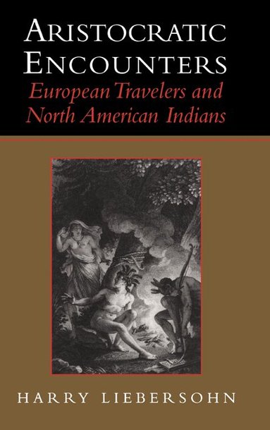 Harry Liebersohn - Aristocratic Encounters, Inbunden