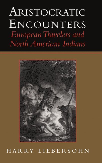 Harry Liebersohn - Aristocratic Encounters, Inbunden