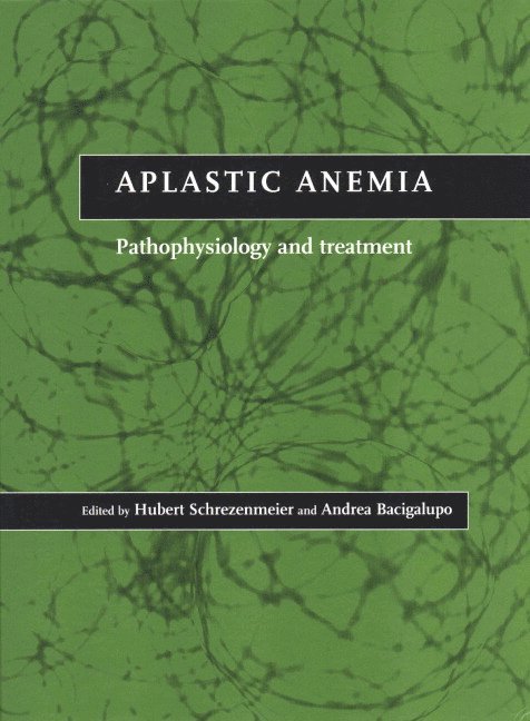 Hubert Schrezenmeier, Andrea Bacigalupo, Hubert (Freie Universitat Berlin) Schrezenmeier, Genoa) Bacigalupo, Andrea (Ospedale San Martino - Aplastic Anemia, Inbunden