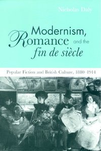 bokomslag Modernism, Romance and the Fin de Siecle: Popular Fiction and British Culture