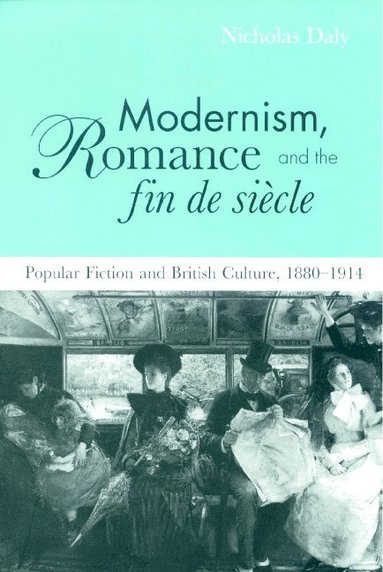 bokomslag Modernism, Romance and the Fin de Siecle: Popular Fiction and British Culture