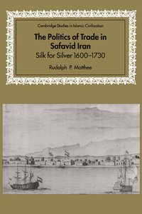 bokomslag The Politics of Trade in Safavid Iran